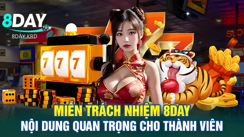 Miễn Trừ Trách Nhiệm Chi Tiết Cho Tân Thủ Tại 8Day Những chính sách miễn trách nhiệm tại 8Day hiện nay